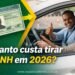 Quanto custa tirar a CNH em 2026? Veja os valores e etapas atualizadas